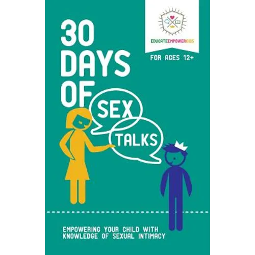 30 Days of Sex Talks for Ages 12+: Empowering Your Child with Knowledge of Sexual Intimacy