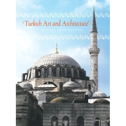 Turkish Art and Architecture: From the Seljuks to the Ottomans