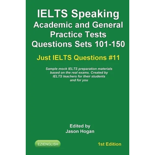 IELTS Speaking. Academic and General Practice Tests Questions Sets 101-150. Sample mock IELTS preparation materials based on the real exams: Created b