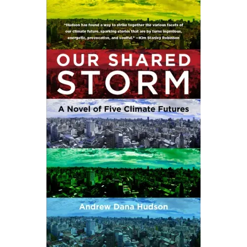 Our Shared Storm: A Novel of Five Climate Futures