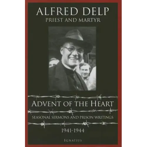 Advent of the Heart: Seasonal Sermons and Prison Writings - 1941-1944