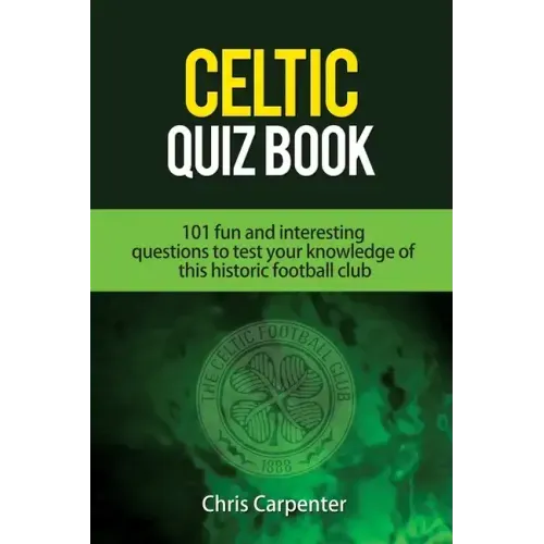 Celtic Quiz Book: 101 Interesting Questions About Celtic Football Club.