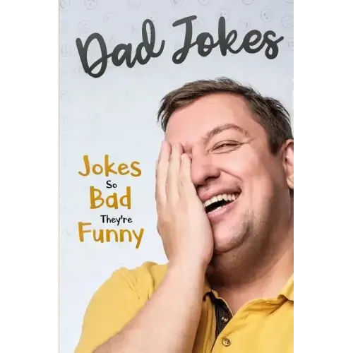 Dad Jokes: Jokes So Bad, They Are Funny