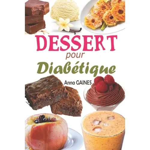 Dessert pour diabétique: 30 recettes desserts sans sucre et pâtisserie pour diabétique avec de délicieux gâteaux et gourmandises, assiette anti diabèt