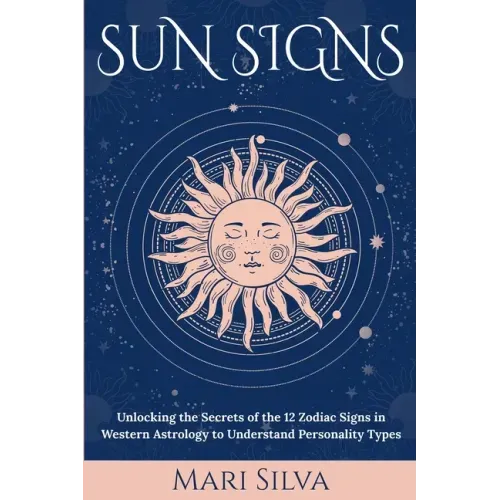 Sun Signs: Unlocking the Secrets of the 12 Zodiac Signs in Western Astrology to Understand Personality Types