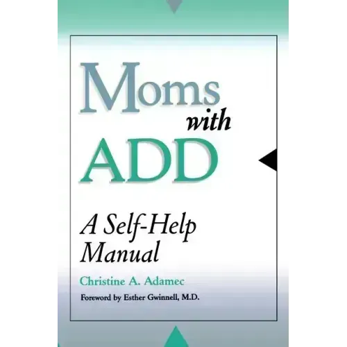 Moms with Add: A Self-Help Manual