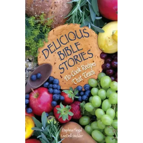 Delicious Bible Stories: No Cook Recipes That Teach
