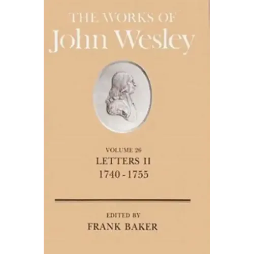 The Works of John Wesley Volume 26: Letters II (1740-1755)