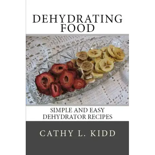 Dehydrating Food: Simple and Easy Dehydrator Recipes