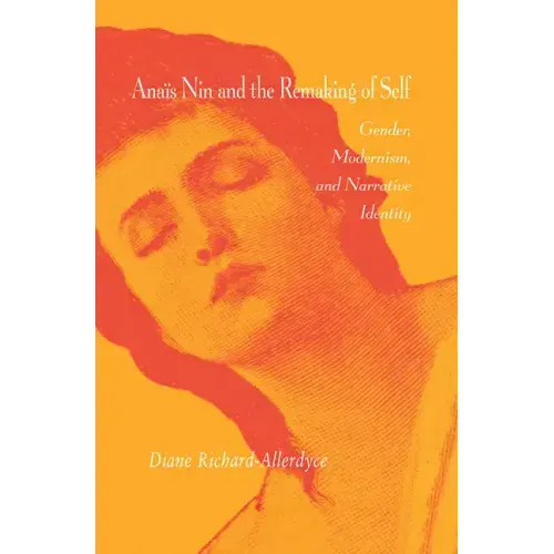 Anaïs Nin and the Remaking of Self: Gender, Modernism, and Narrative Identity