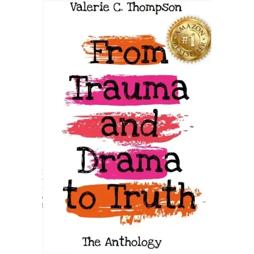 Valerie C. Thompson - From Trauma and Drama to Truth