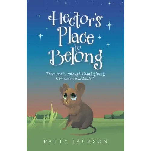 Hector's Place to Belong: Three Stories Through Thanksgiving, Christmas, and Easter
