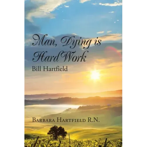 Man, Dying Is Hard Work Bill Hartfield