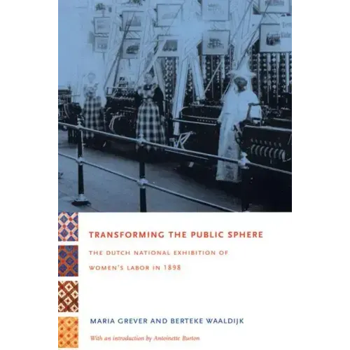 Transforming the Public Sphere: The Dutch National Exhibition of Women's Labor in 1898