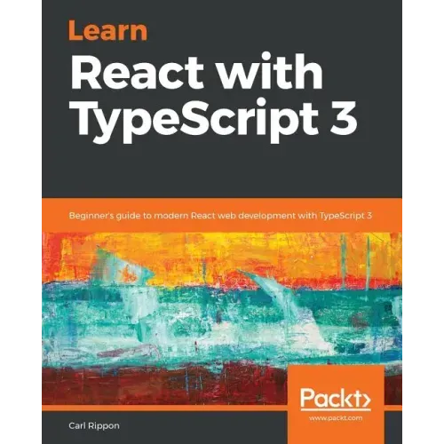 Learn React with TypeScript 3: Beginner's guide to modern React web development with TypeScript 3