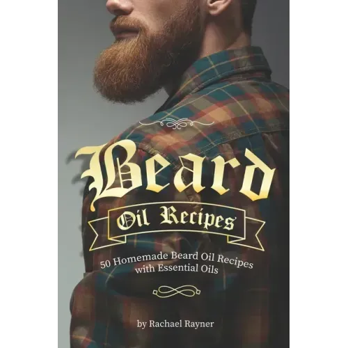 Beard Oil Recipes: 50 Homemade Beard Oil Recipes with Essential Oils