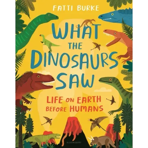 What the Dinosaurs Saw: Life on Earth Before Humans