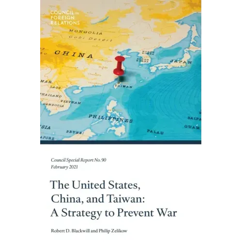 The United States, China, and Taiwan: A Strategy to Prevent War