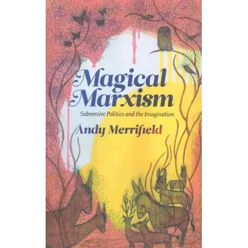 Magical Marxism: Subversive Politics and the Imagination
