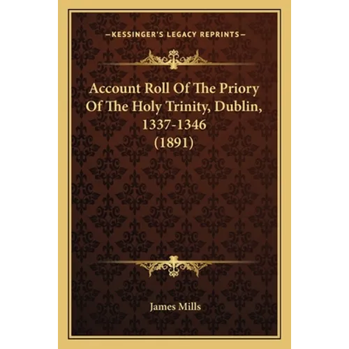 Account Roll Of The Priory Of The Holy Trinity, Dublin, 1337-1346 (1891)