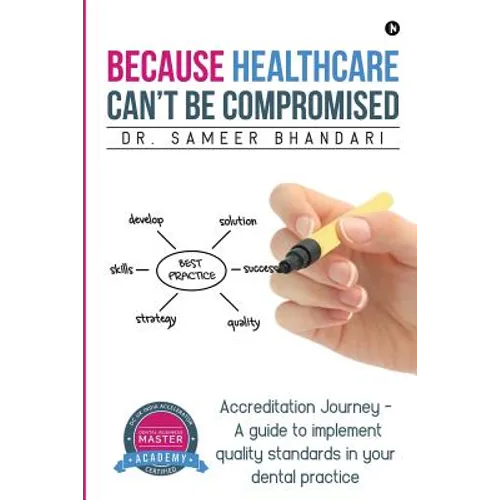 Because Healthcare Can't Be Compromised: Accreditation Journey - A guide to implement quality standards in your dental practice