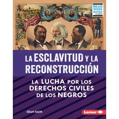 La Esclavitud Y La Reconstrucción (Slavery and Reconstruction): La Lucha Por Los Derechos Civiles de Los Negros (the Struggle for Black Civil Rights)