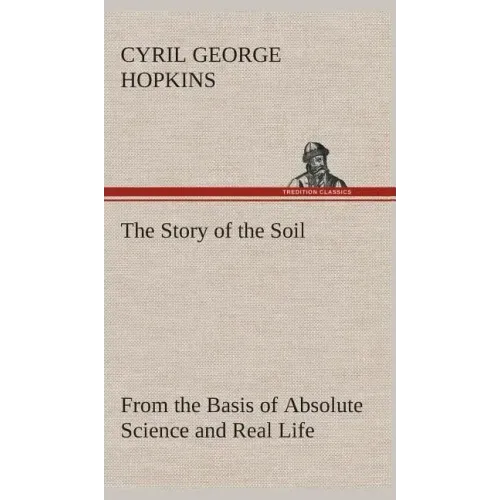 The Story of the Soil from the Basis of Absolute Science and Real Life,