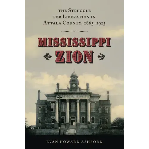 Mississippi Zion: The Struggle for Liberation in Attala County, 1865-1915