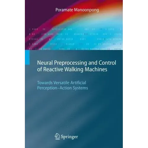 Neural Preprocessing and Control of Reactive Walking Machines: Towards Versatile Artificial Perception-Action Systems