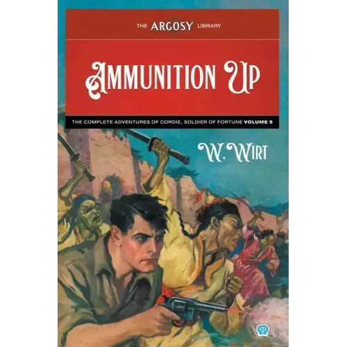 Ammunition Up: The Complete Adventures of Cordie, Soldier of Fortune, Volume 5