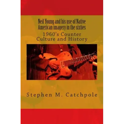 Neil Young and his use of Native American imagery in the sixties: 1960's Counter Culture and History