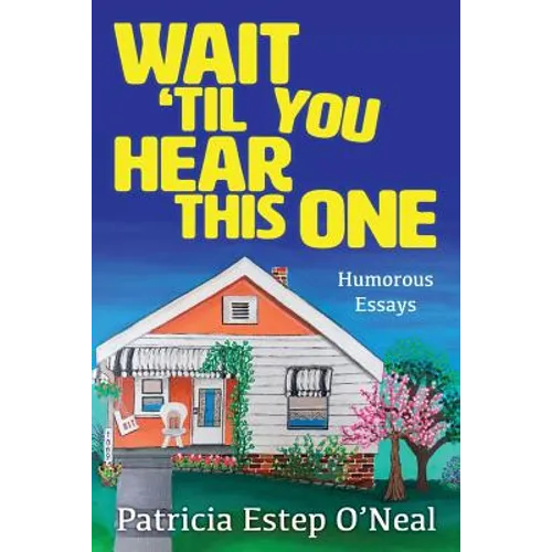 Wait 'Til You Hear This One: Humorous Essays
