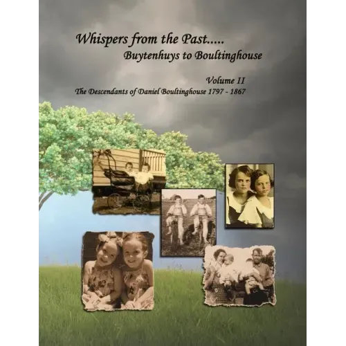Whispers from the Past..... Buytenhuys to Boultinghouse: The Descendants of Daniel Boultinghouse 1797-1867