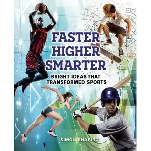 Faster, Higher, Smarter: Bright Ideas That Transformed Sports