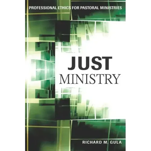 Just Ministry: Professional Ethics for Pastoral Ministers
