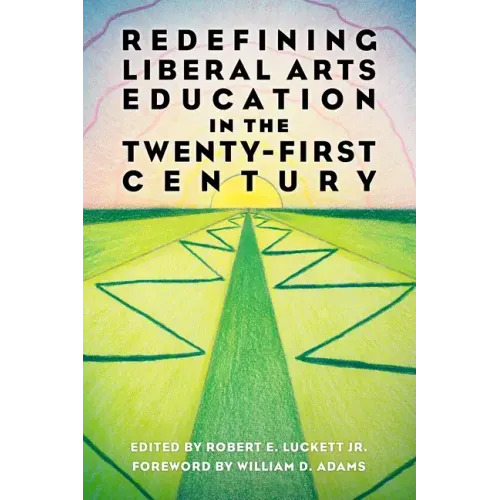 Redefining Liberal Arts Education in the Twenty-First Century