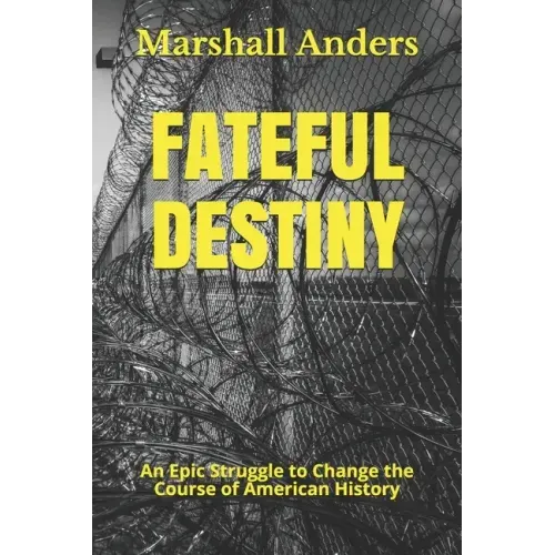 Fateful Destiny: An Epic Struggle to Change the Course of American History