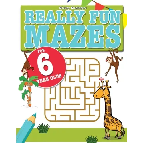 Really Fun Mazes For 6 Year Olds: Fun, brain tickling maze puzzles for 6 year old children