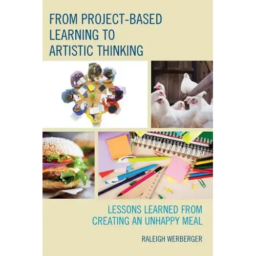 From Project-Based Learning to Artistic Thinking: Lessons Learned from Creating An UnHappy Meal