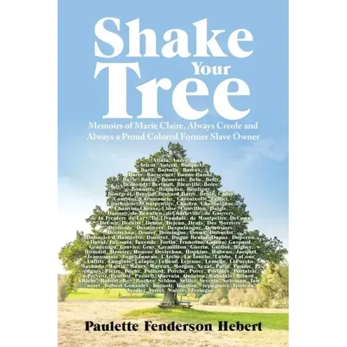 Shake Your Tree: Memoirs of Marie Claire, Always Creole and Always a Proud Colored Former Slave Owner