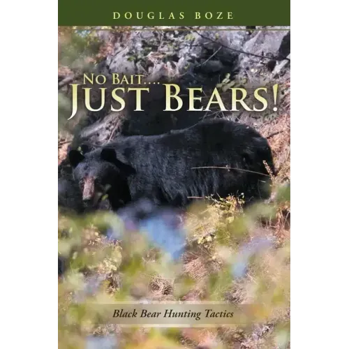 No Bait....Just Bears!: Black Bear Hunting Tactics