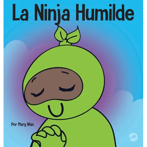 La Ninja Humilde: Un libro para niños sobre el desarrollo de la humildad