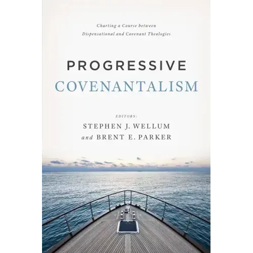 Progressive Covenantalism: Charting a Course Between Dispensational and Covenantal Theologies