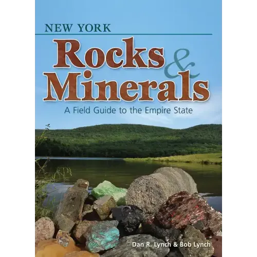 New York Rocks & Minerals: A Field Guide to the Empire State