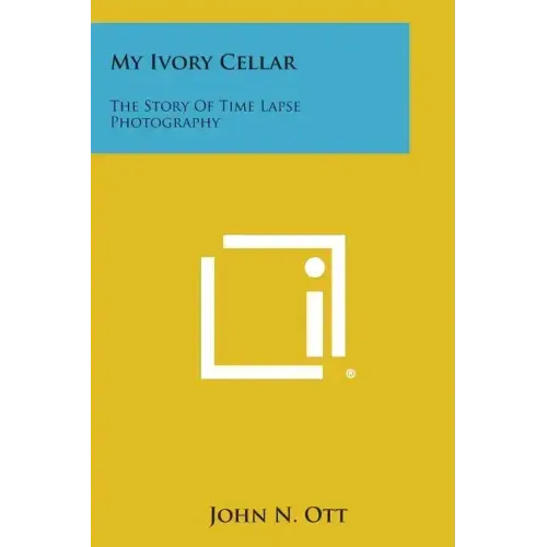 My Ivory Cellar: The Story of Time Lapse Photography