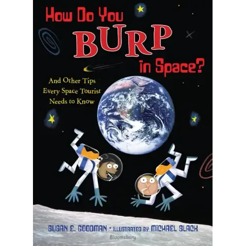 How Do You Burp in Space?: And Other Tips Every Space Tourist Needs to Know