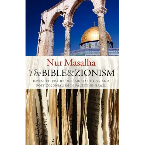 The Bible and Zionism: Invented Traditions, Archaeology and Post-Colonialism in Palestine-Israel