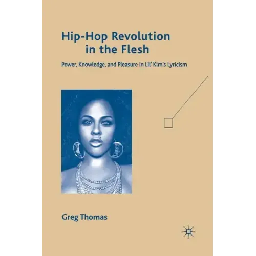 Hip-Hop Revolution in the Flesh: Power, Knowledge, and Pleasure in Lil' Kim's Lyricism