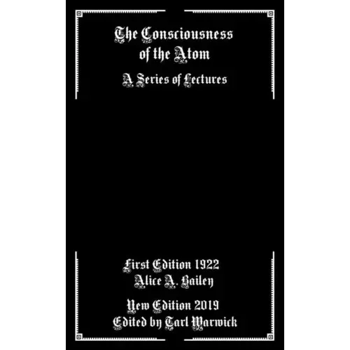 The Consciousness of the Atom: A Series of Lectures