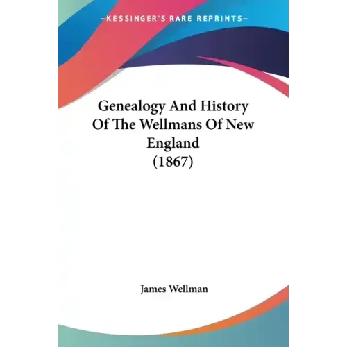 Genealogy And History Of The Wellmans Of New England (1867)